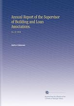 Annual Report of the Supervisor of Building and Loan Associations.: No. 21 1916