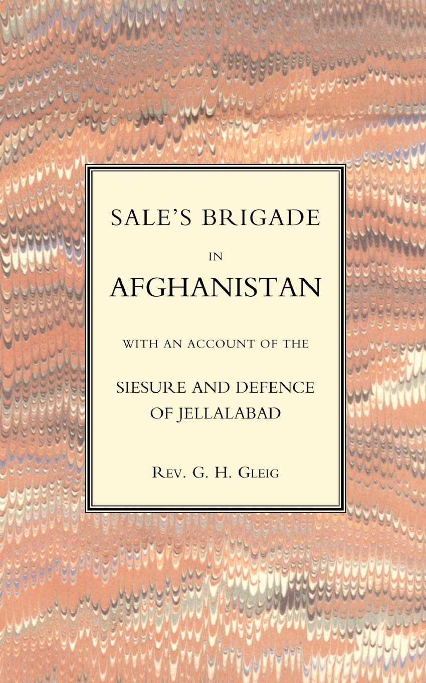 Sales Brigade In Afghanistan With An Account Of The Seisure And Defence Of Jellalabad (Afghanistan 1841-2)