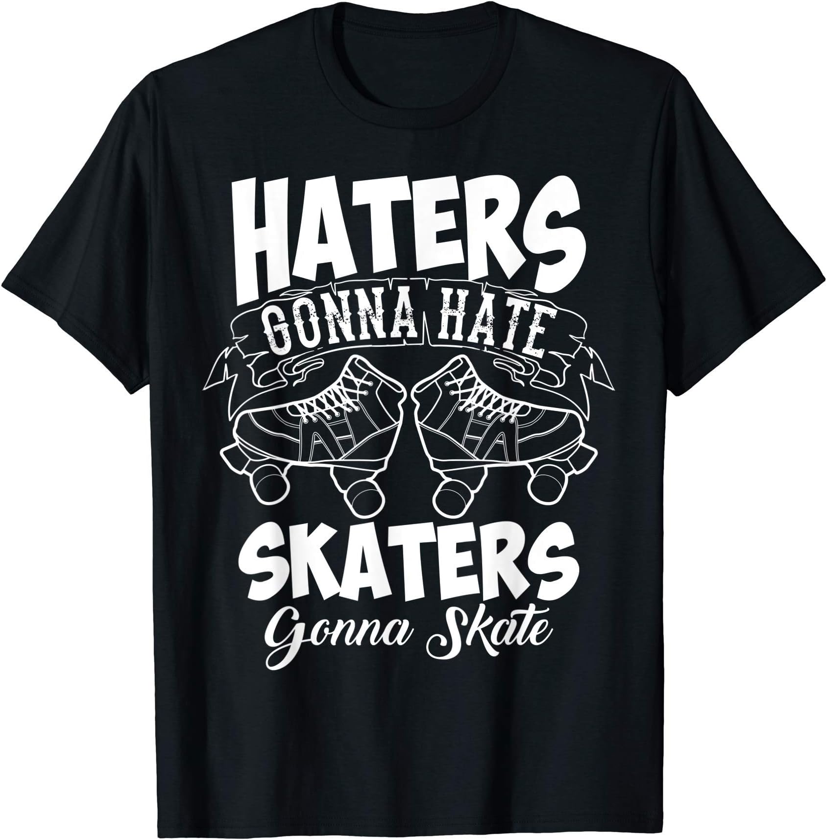 Funny Haters Gonna Hate Skaters Gonna Skate | Bladers Gift T-Shirt