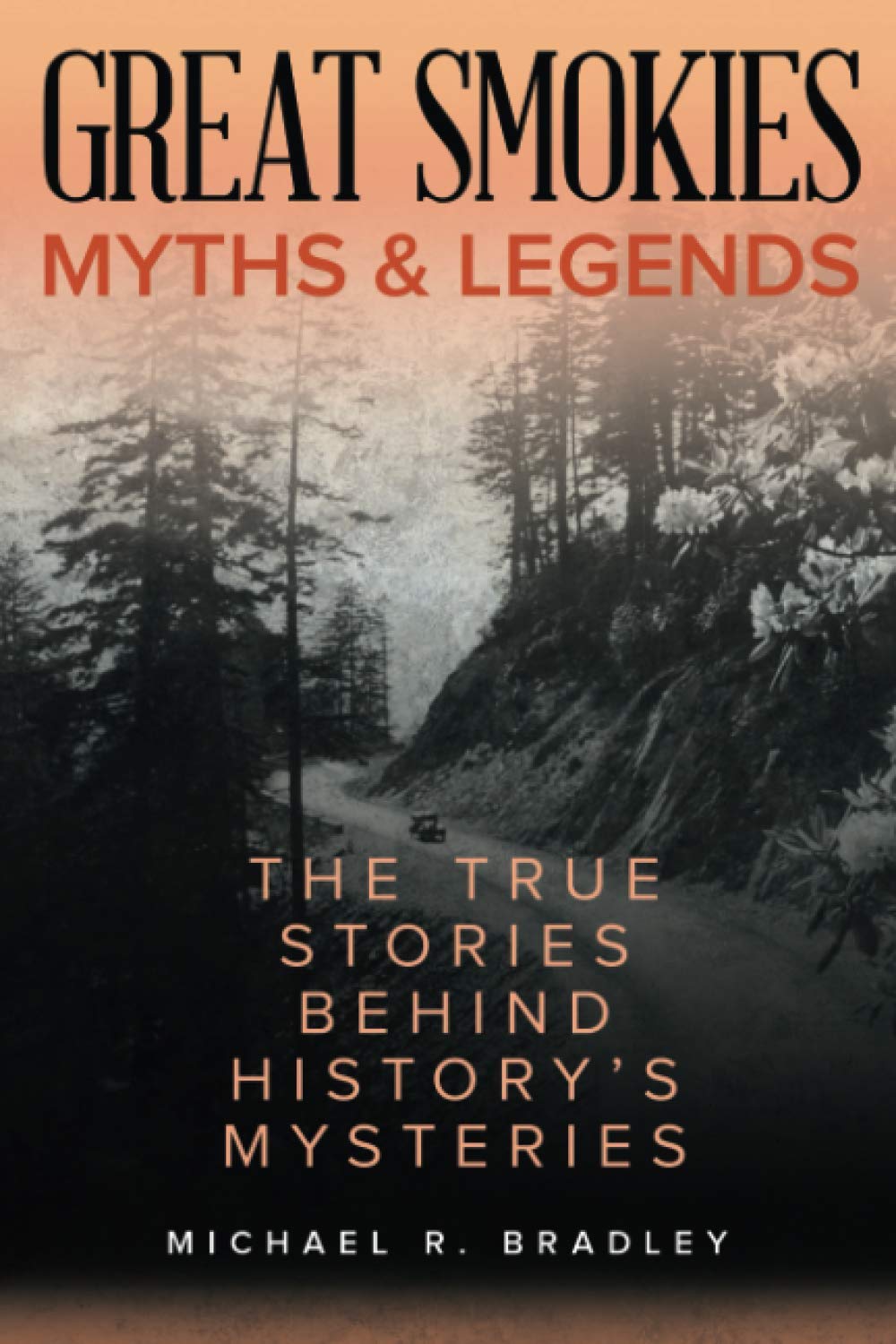 Great Smokies Myths and Legends: The True Stories behind History's Mysteries