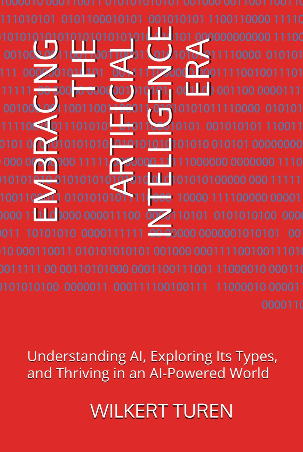 EMBRACING THE ARTIFICIAL INTELLIGENCE ERA: Understanding AI, Exploring Its Types, and Thriving in an AI-Powered World