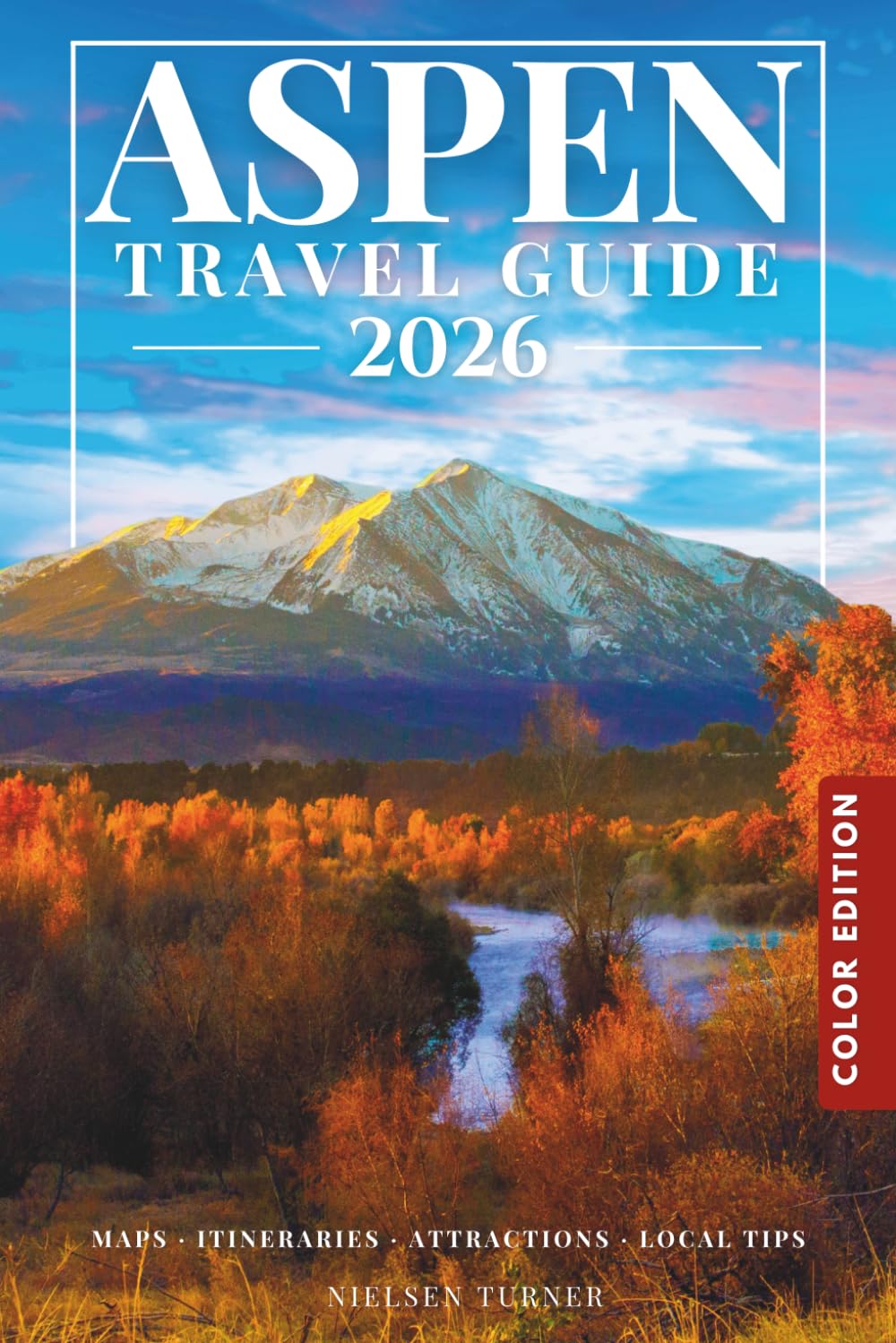 Aspen Travel Guide 2026: Explore Ski Resorts, Maroon Bells, Scenic Trails & the Best Places to Visit in Colorado’s Mountain Town (COLOR)