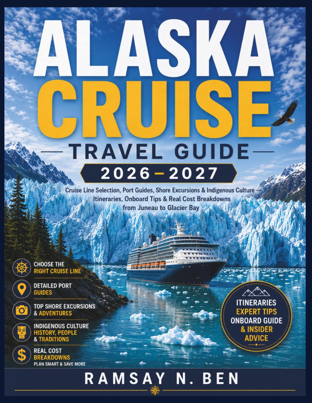 ALASKA CRUISE TRAVEL GUIDE 2026–2027: Cruise Line Selection, Port Guides, Shore Excursions & Indigenous Culture — Itineraries, Onboard Tips & Real Cost Breakdowns from Juneau to Glacier Bay