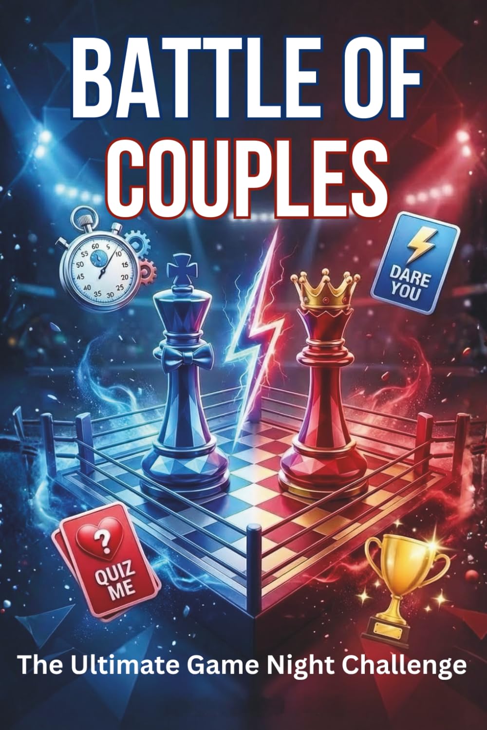 Battle of Couples : The Ultimate Game Night Challenge: Fun Challenges, Dares, and Quizzes for Competitive Partners to Test Their Bond and Create Lasting Memories