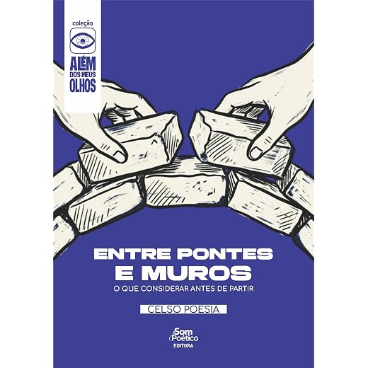 Entre Pontes e Muros: O Que Considerar Antes de Partir (Coleção Além dos meus olhos Livro 5)