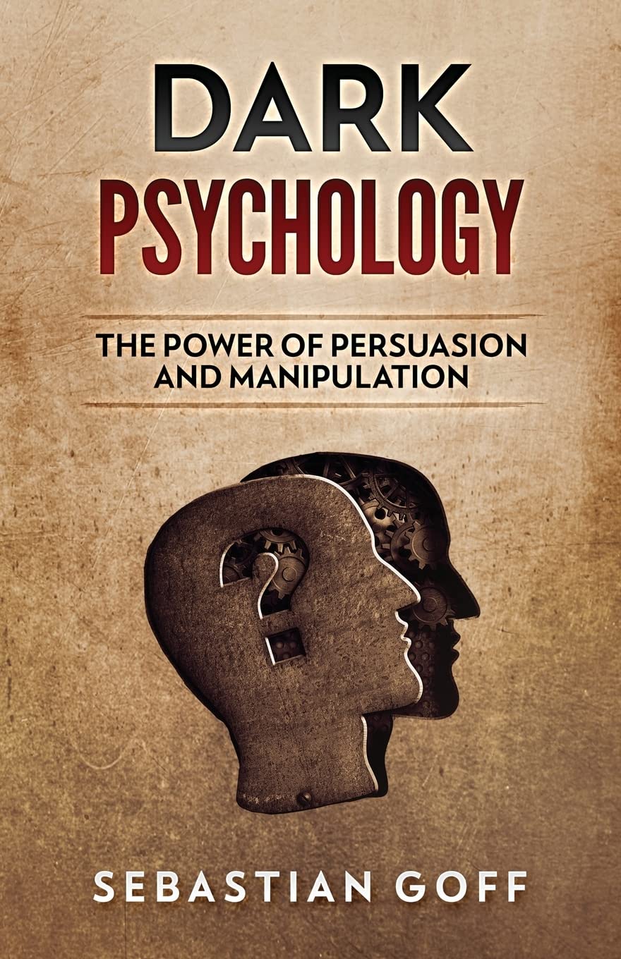 Dark Psychology: The Power of Persuasion and Manipulation: Volume 1