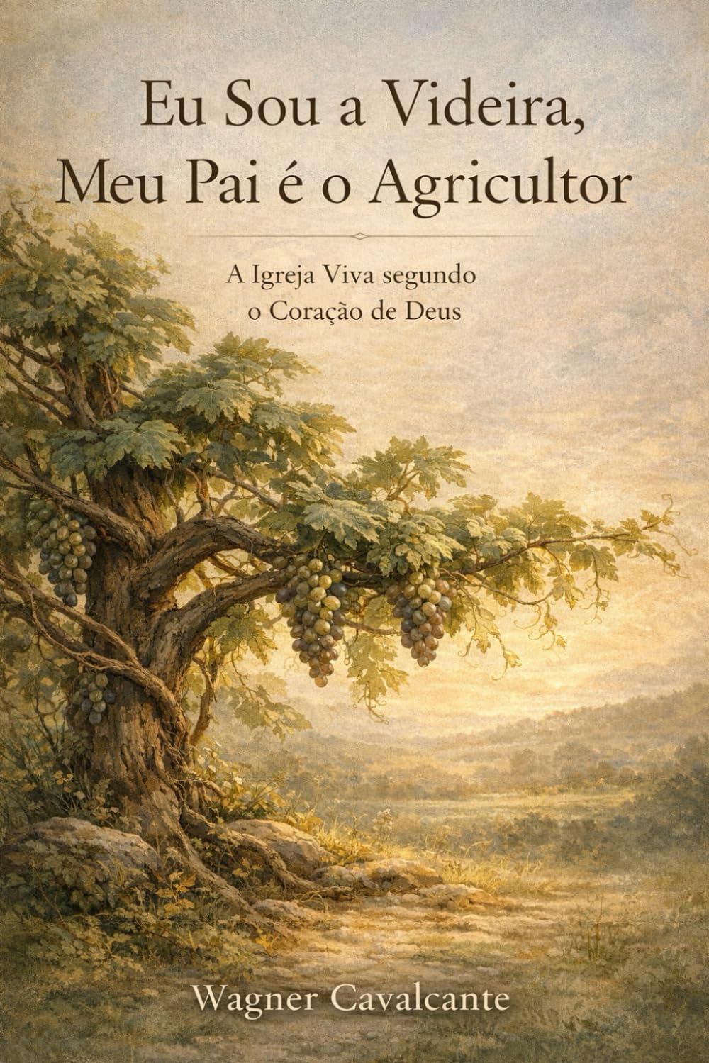 Eu Sou a Videira, Meu Pai é o Agricultor: A Igreja Viva segundo o Coração de Deus