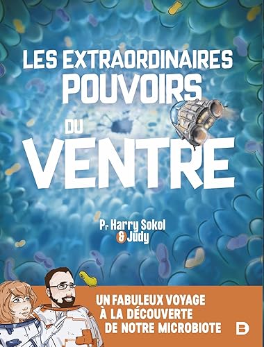 Les extraordinaires pouvoirs du ventre: Un fabuleux voyage au cœur de notre microbiote