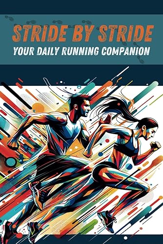 Stride By Stride - Your Daily Running Companion: The Complete Running Log Book Journal for Men, Women and Teens Runners. With tips and inspirational ... pages. Month and race reviews. NO DATE