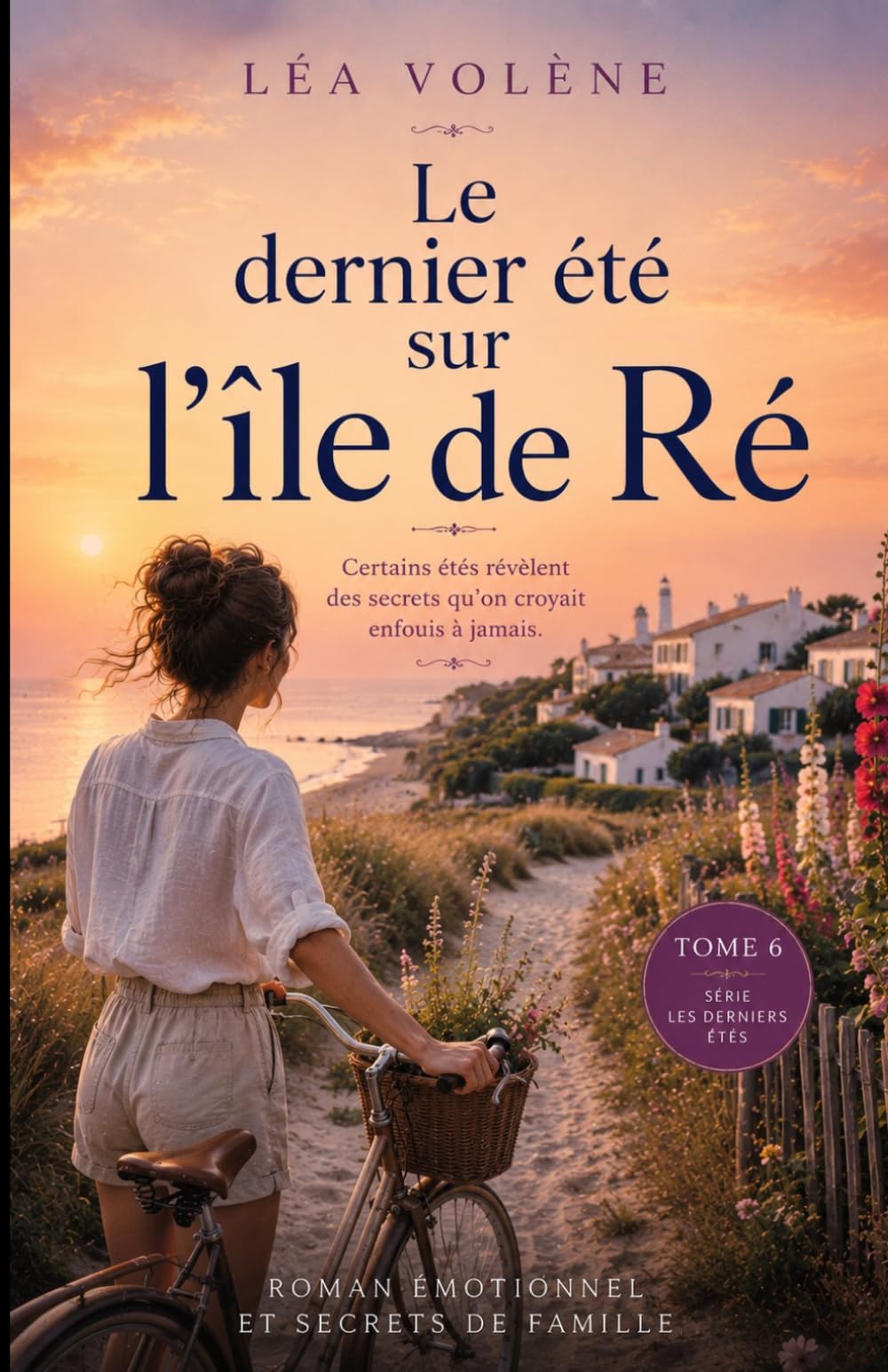 Le dernier été sur l’île de Ré: Secrets de famille, émotions et renaissance sur la côte Atlantique – Le roman d’été bouleversant de la collection Les Derniers Étés