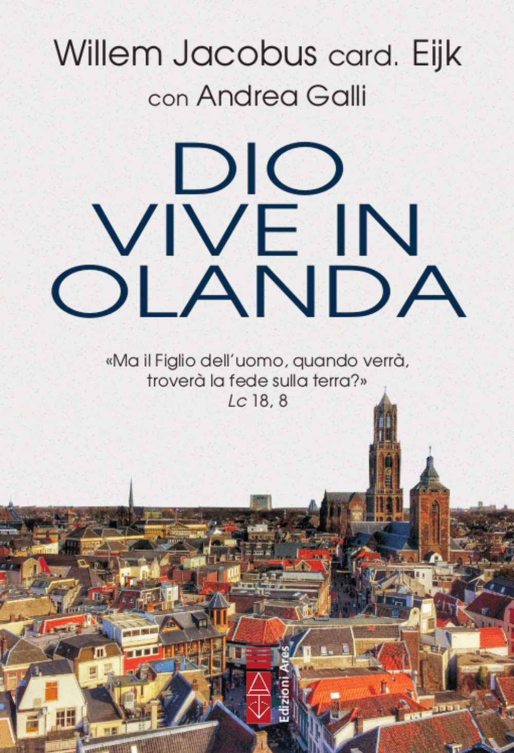 Dio Vive In Olanda. «Ma Il Figlio Dell'uomo, Quando Verrà, Troverà La Fede Sulla Terra?» Lc. 18, 8 - 4