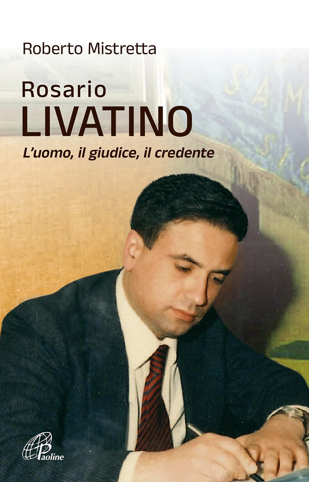 Rosario Livatino. L'uomo, Il Giudice, Il Credente. Nuova Ediz. - 4