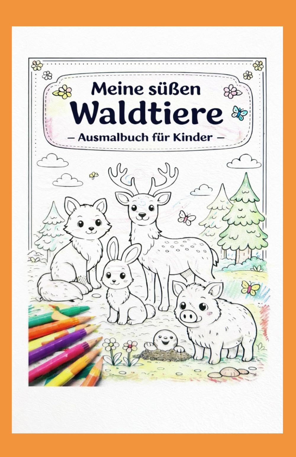 Meine süßen Waldtiere: Große Ausmalflächen für Kinder ab 3 Jahren (Meine süßen Ausmaltiere)