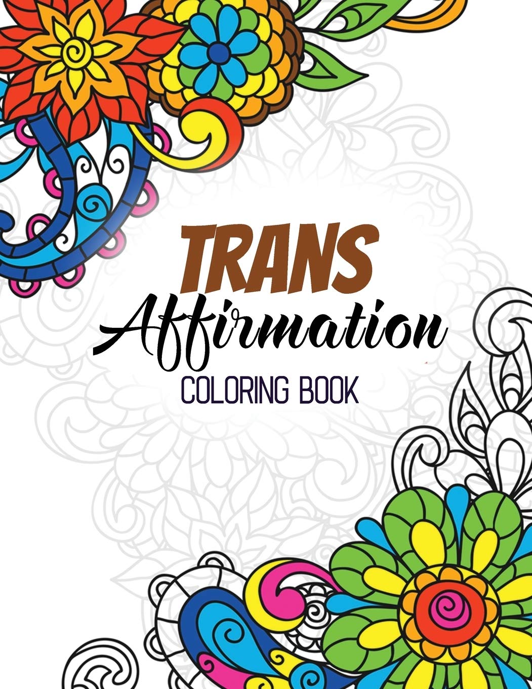 Trans Affirmation Coloring Book: Positive Affirmations of LGBTQ for Relaxation, Adult Coloring Book with Fun Inspirational Quotes,Creative Art ... Perforated Paper that Resists Bleed Through