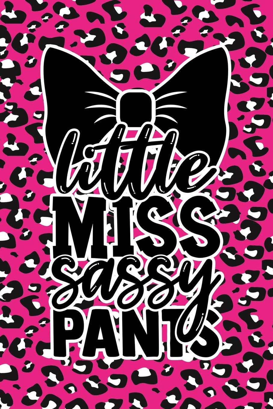 Little Miss Sassy Pants: Pink Leopard Print Sassy Mom Journal / Snarky Notebook