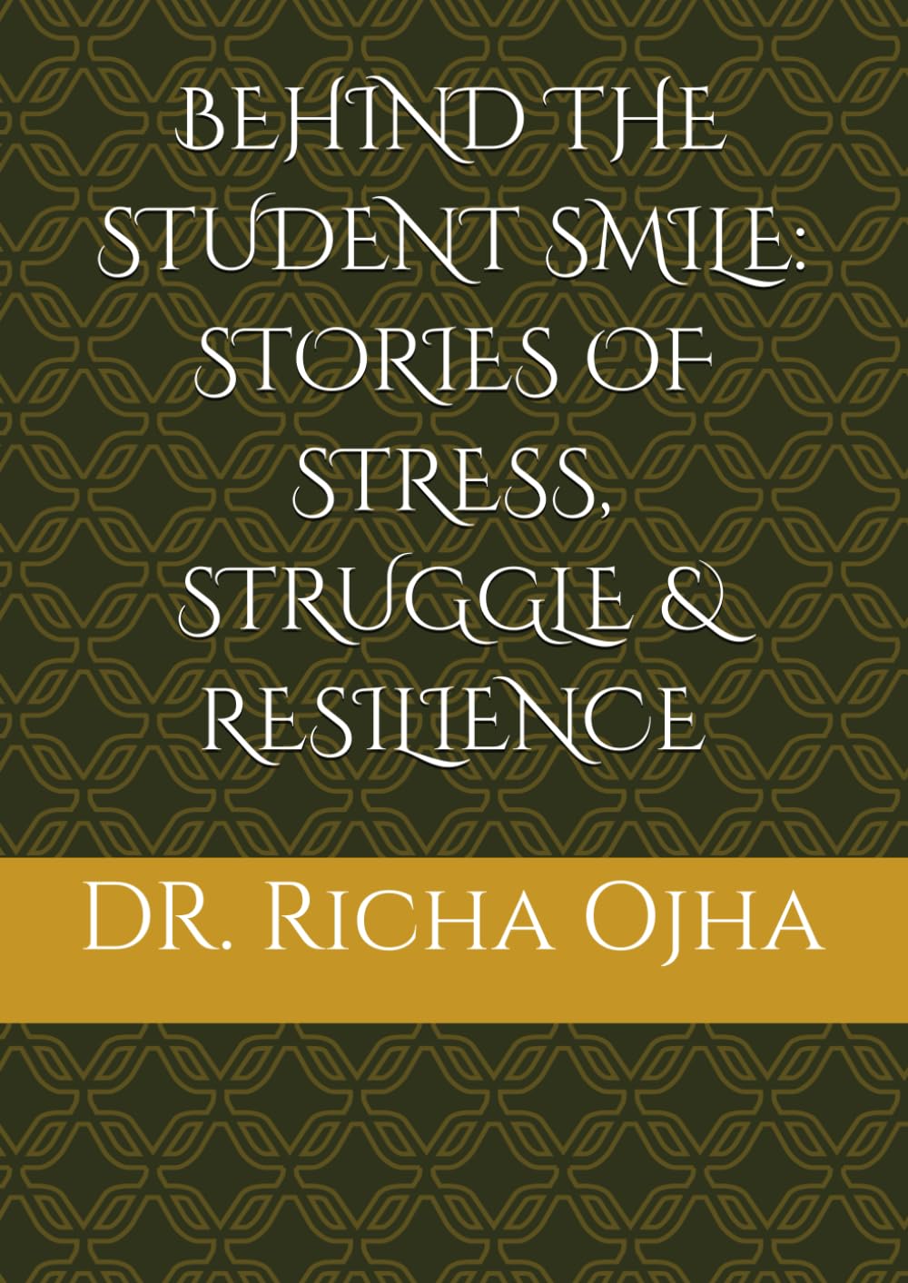BEHIND THE STUDENT SMILE: STORIES OF STRESS, STRUGGLE & RESILIENCE