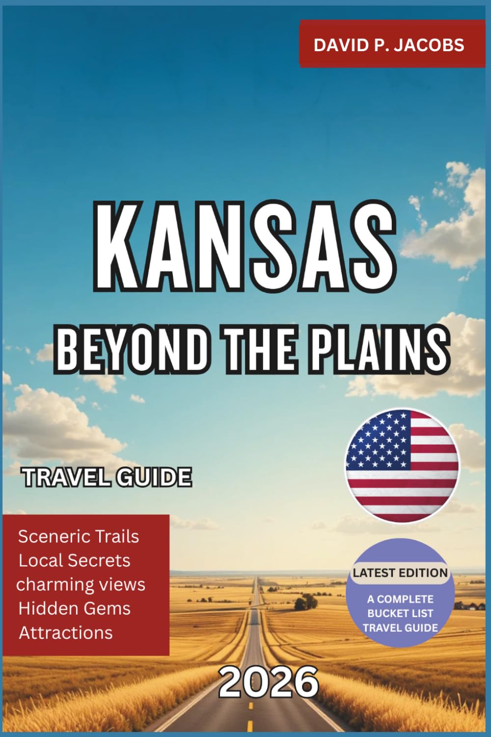 Kansas Beyond the Plains 2026: Offbeat Travel Guide: Historic Routes & Underrated Destinations