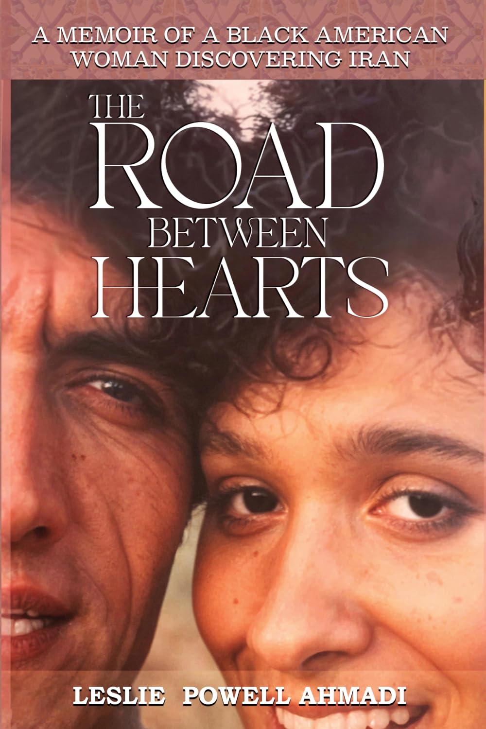 The Road Between Hearts: A Memoir of a Black American Woman Discovering Iran