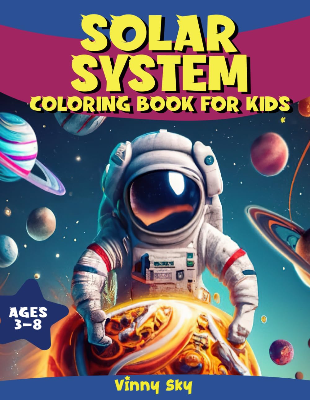Solar System Coloring Book For Kids, Ages 3-8: Fun & Easy Line Art Illustrations, 50+ Unique Coloring Pages, 8.5" x 11" Size: Planets, Astronauts, ... Children, Toddlers (Vinny Children's Books)