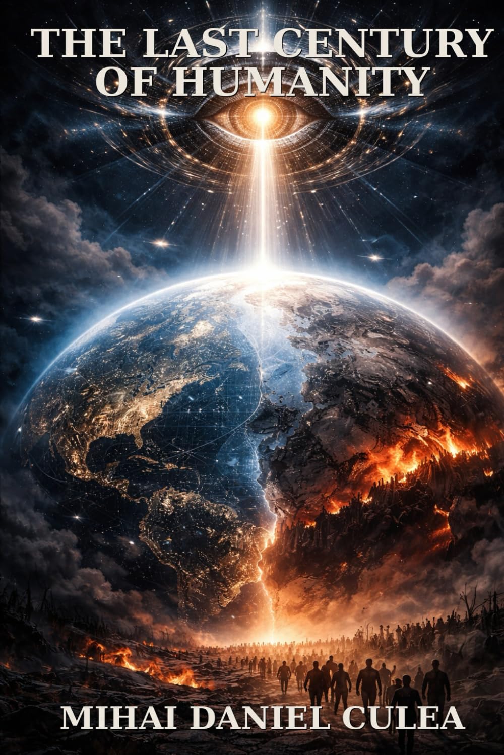 THE LAST CENTURY OF HUMANITY: How Technology, Geopolitics, and Spiritual Transformation Could Redefine the Future of Civilization (The End of Humanity Trilogy)