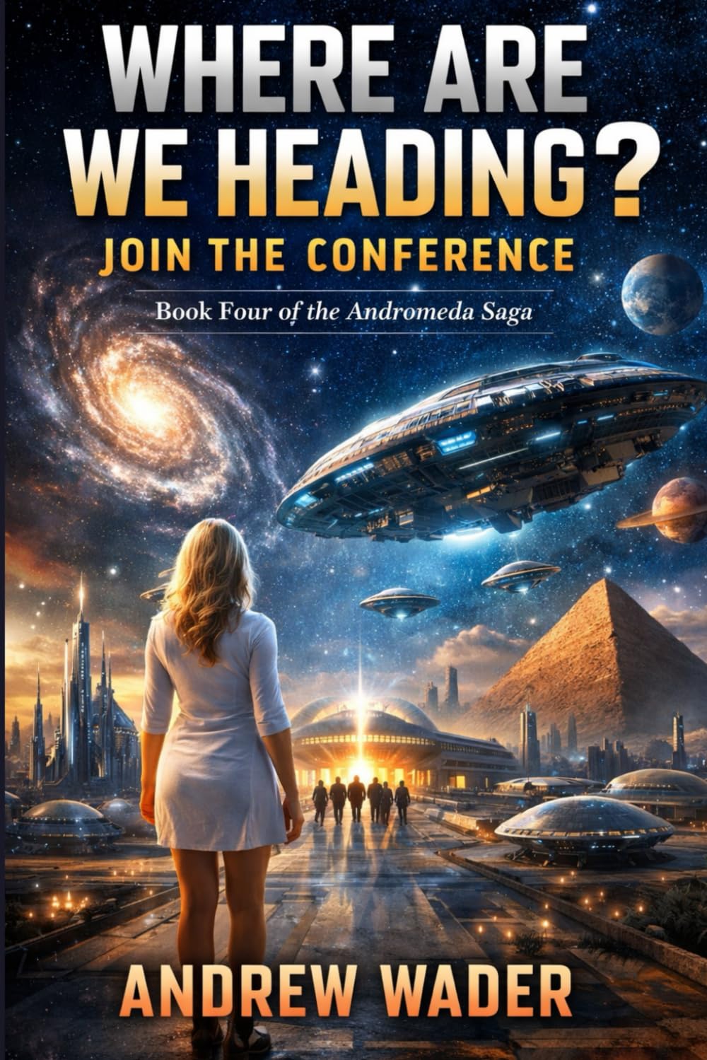 Where Are We Heading? – Join the Conference: Book Four of the Andromeda Saga