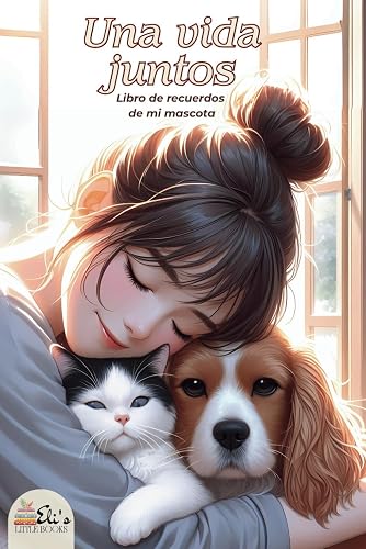 Una vida Juntos. Libro de recuerdos de mi mascota.: A TODO COLOR. Guarda los momentos especiales de vuestra vida juntos: el primer encuentro, viajes, travesuras, fiestas, rutinas diarias, etc.