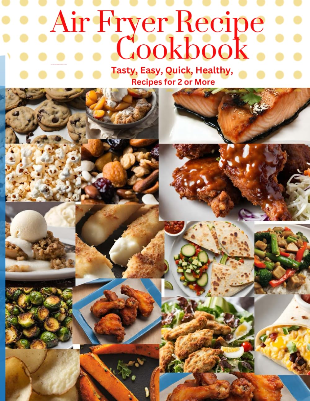 Air Fryer Recipe Cookbook: Tasty, Easy, Quick, Healthy, Recipes for 2 or more