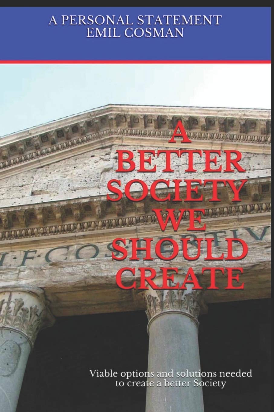 A Better Society We Should Create: Viable options and solutions needed to create a better Society: 1
