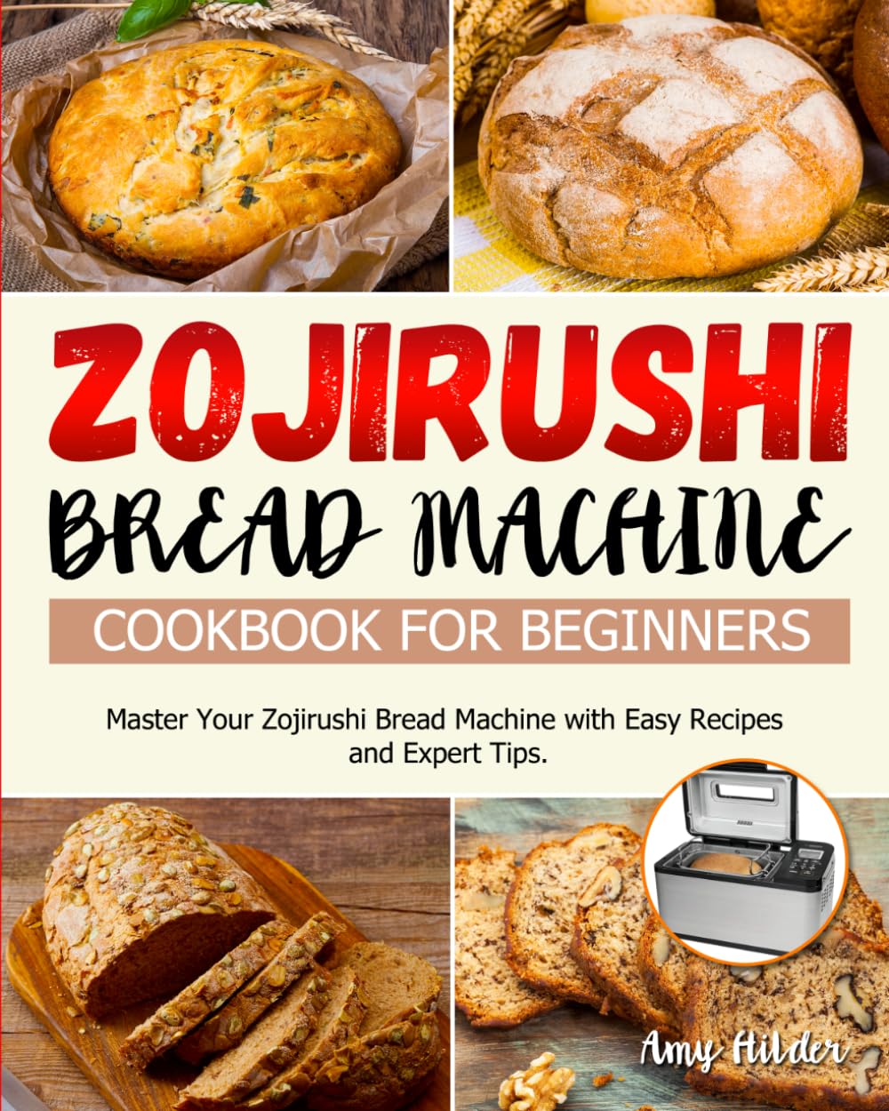Zojirushi Bread Machine Cookbook for Beginners: Master Your Zojirushi Bread Machine with Easy Recipes and Expert Tips.