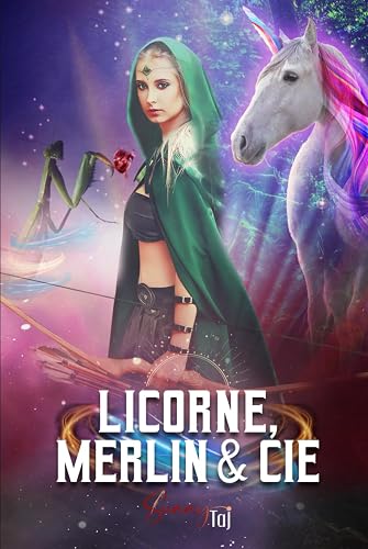 Licorne, Merlin &amp; Cie: (Légende revisitée via l'Urban Fantasy)