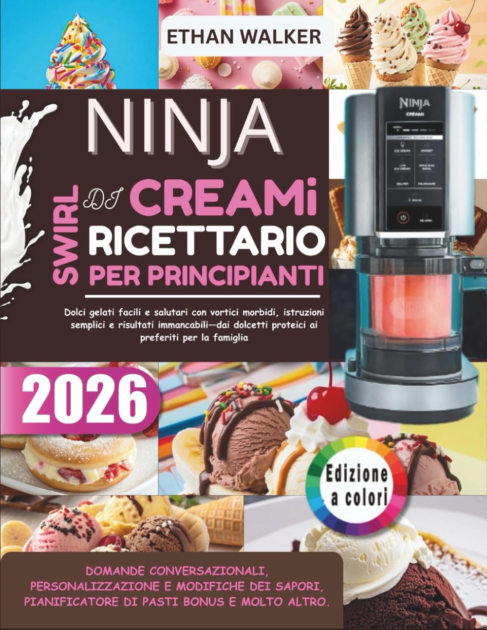 Ninja Swirl Di Creami Ricettario Per Principianti 2026: Dolci gelati facili e salutari con vortici morbidi, istruzioni semplici e risultati ... proteici ai preferiti per la famiglia