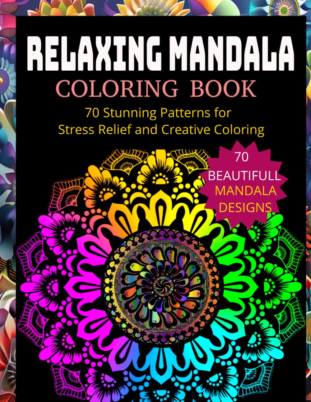 Relaxing Mandala Coloring Book: 70 Stunning Patterns for Stress Relief and Creative Coloring