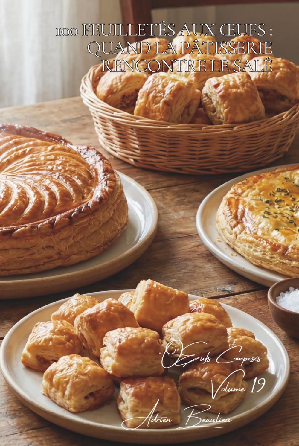 100 feuilletés aux œufs : quand la pâtisserie rencontre le salé: Tourtes, chaussons, galettes... l'art français de la pâte feuilletée simplifiée ... - Sous-série "Œufs Composés" (10 livres))
