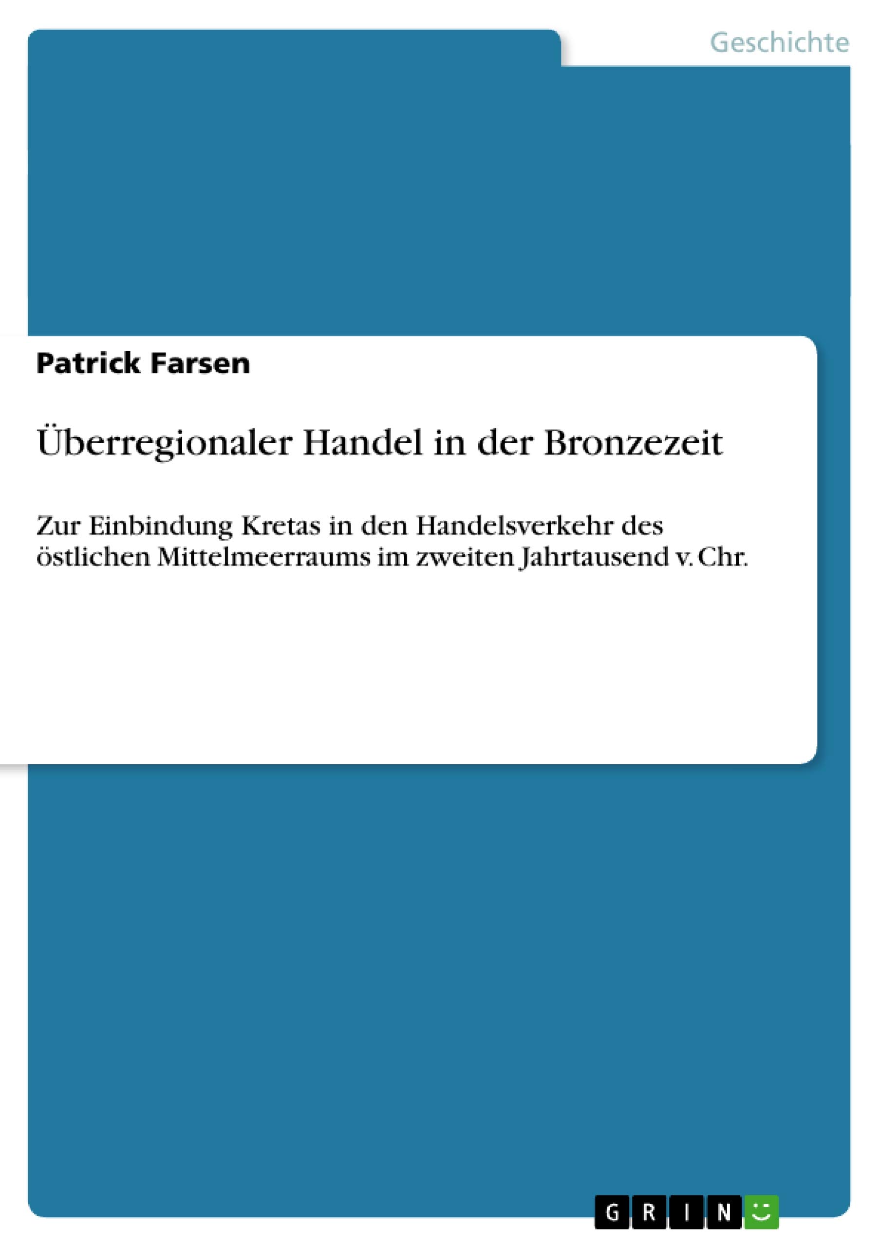 Überregionaler Handel in der Bronzezeit: Zur Einbindung Kretas in den Handelsverkehr des östlichen Mittelmeerraums im zweiten Jahrtausend v. Chr.