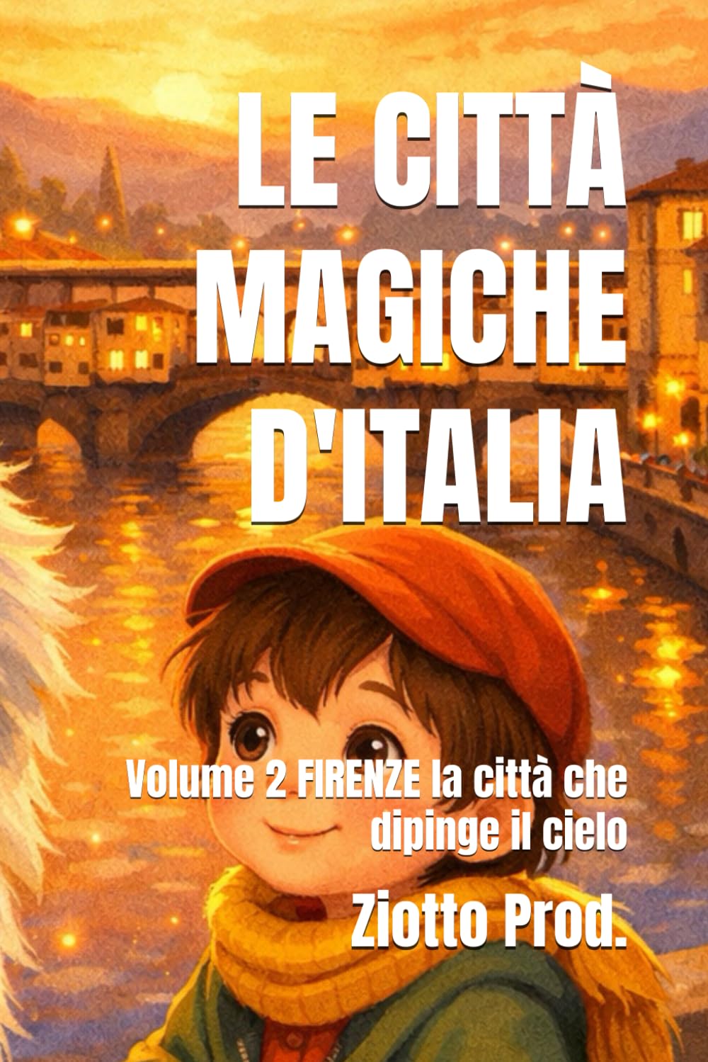 LE CITTÀ MAGICHE D'ITALIA: Volume 2 FIRENZE la città che dipinge il cielo