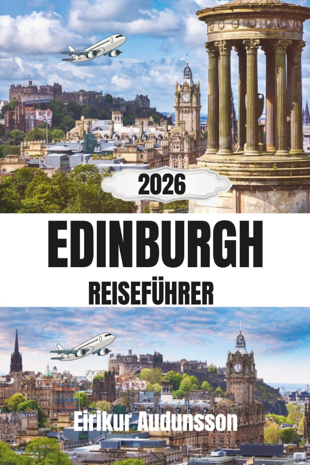 EDINBURGH REISEFÜHRER 2026: Eine umfassende Reise durch historische Schlösser, mittelalterliche Gassen und die schottische Kultur Mit Insider-Tipps und authentischen Erlebnissen