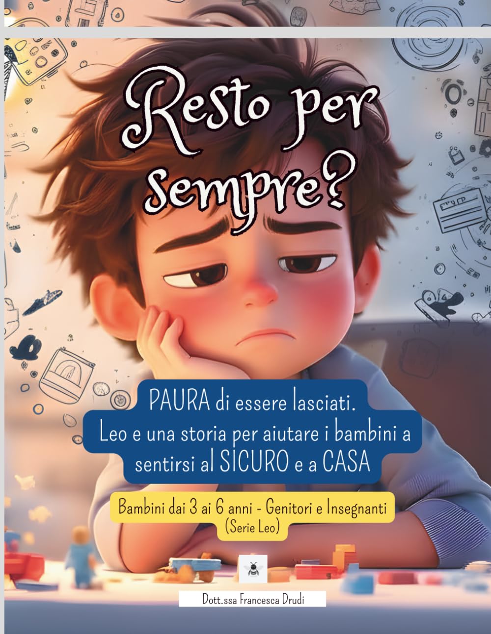 Resto per sempre?: Paura di essere lasciati: Leo e una storia per aiutare i bambini a sentirsi al sicuro e a casa (Le Emozioni di Leo)