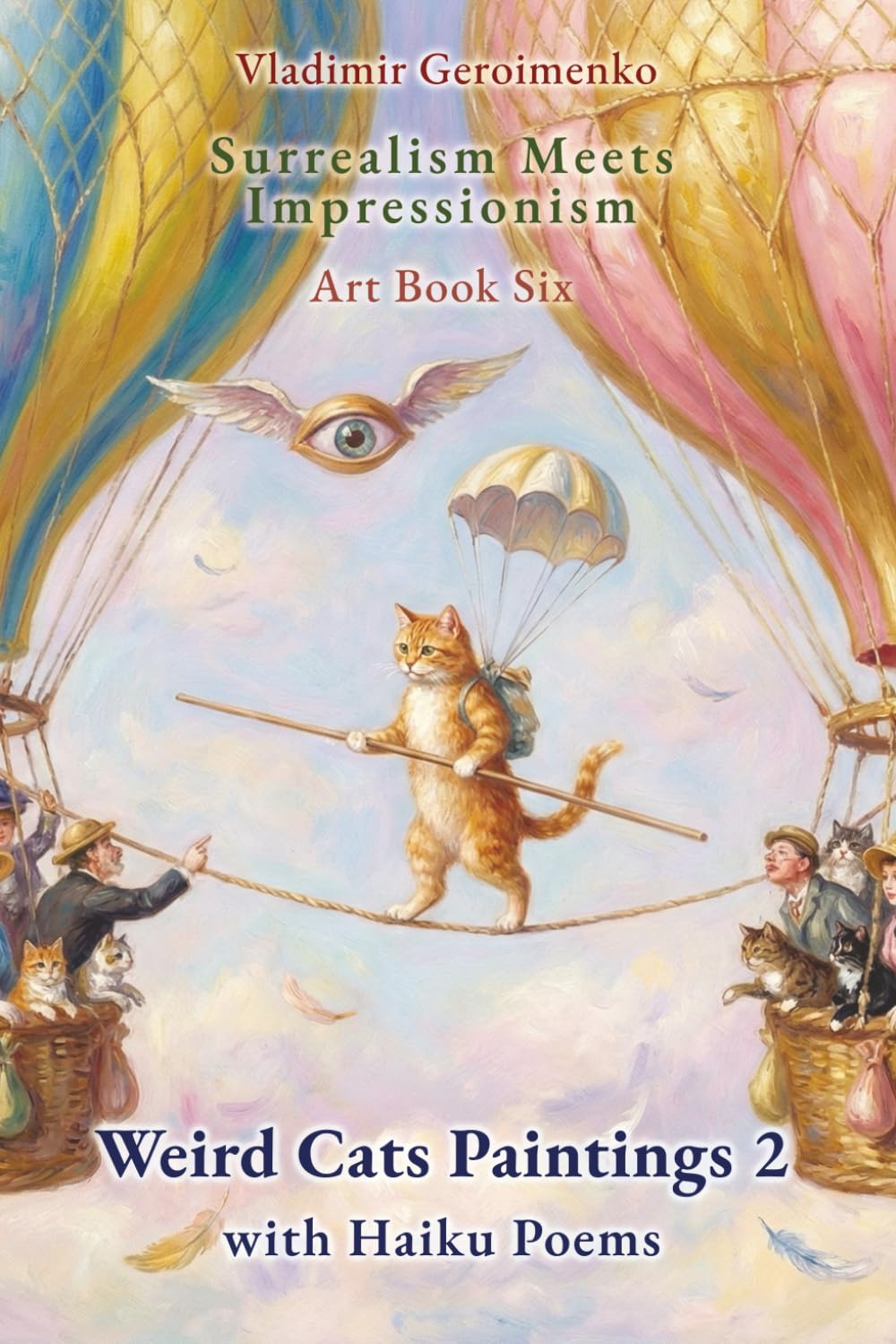 Weird Cats Paintings 2 with Haiku Poems: Surrealism Meets Impressionism – Art Book Six (Enjoy Dreamlike Worlds)