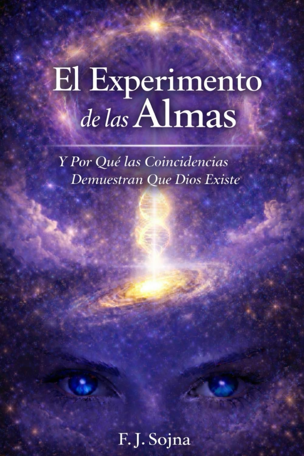 El Experimento de las Almas: Y Por Qué las Coincidencias Demuestran que Dios Existe