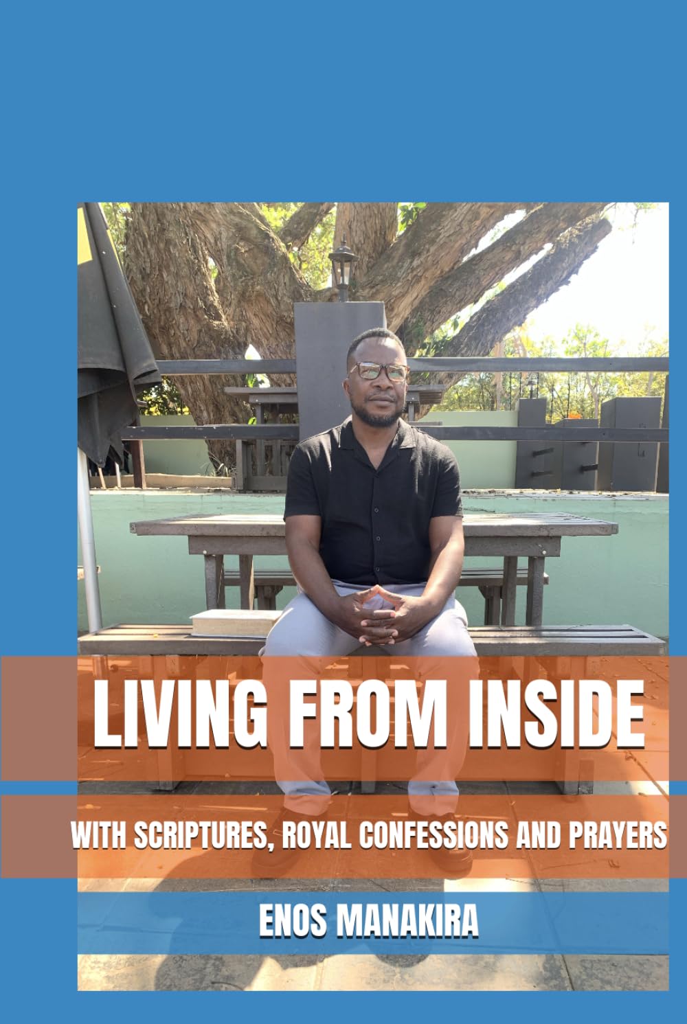 LIVING FROM INSIDE: WITH SCRIPTURES, ROYAL CONFESSIONS AND PRAYERS
