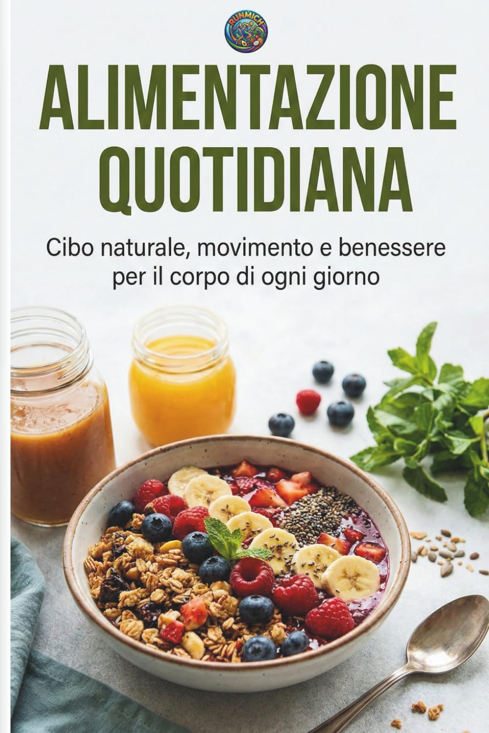 ALIMENTAZIONE QUOTIDIANA: CIBO NATURALE, MOVIMENTO E BENESSERE PER IL CORPO DI OGNI GIORNO