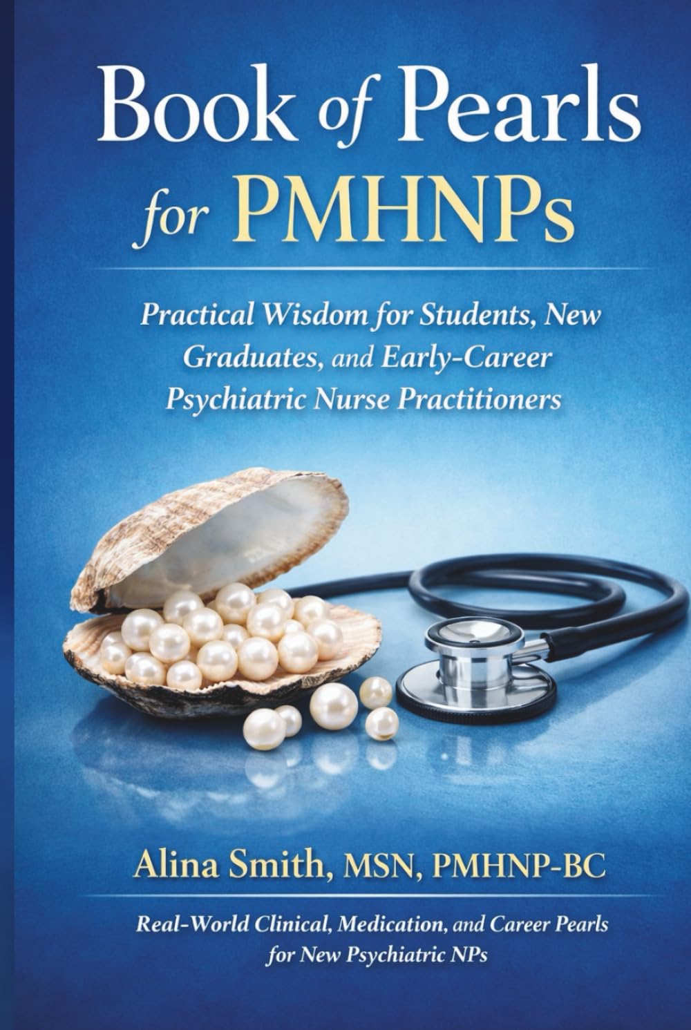 Book of Pearls for PMHNP's: Practical Wisdom for Students, New Graduates and Early-Career Psychiatric Nurse Practitioners (Book of Pearls Series)