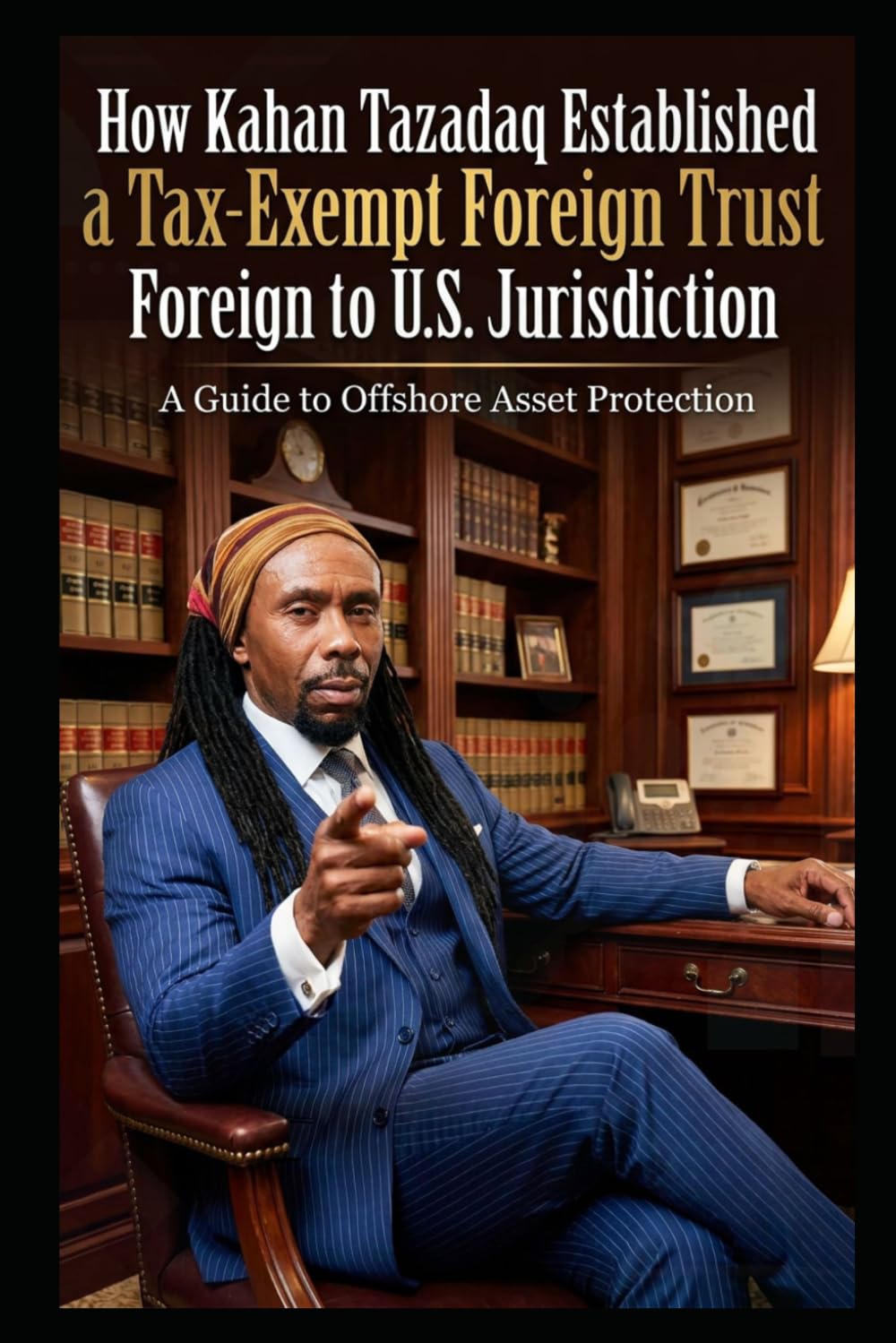 HOW KAHAN TAZADAQ ESTABLISHED A TAX-EXEMPT FOREIGN TRUST: FOREIGN TO U.S. JURISDICTION