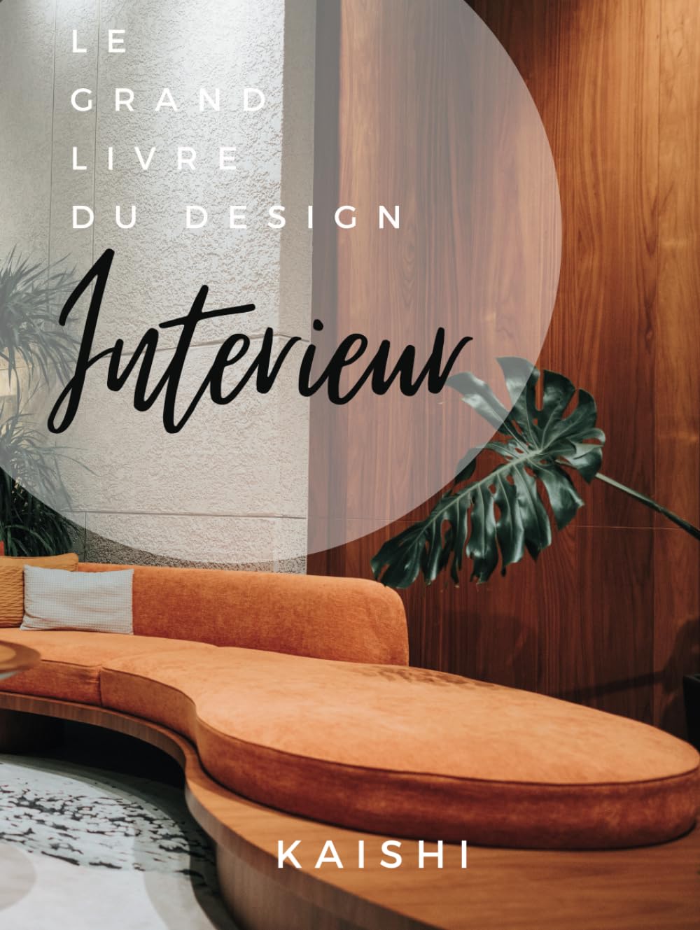 LE GRAND LIVRE DU DESIGN INTERIEUR: aménagement et architecture d'intérieur , style de mobilier , déco , inspirations , contemporain , moderne , Interiors