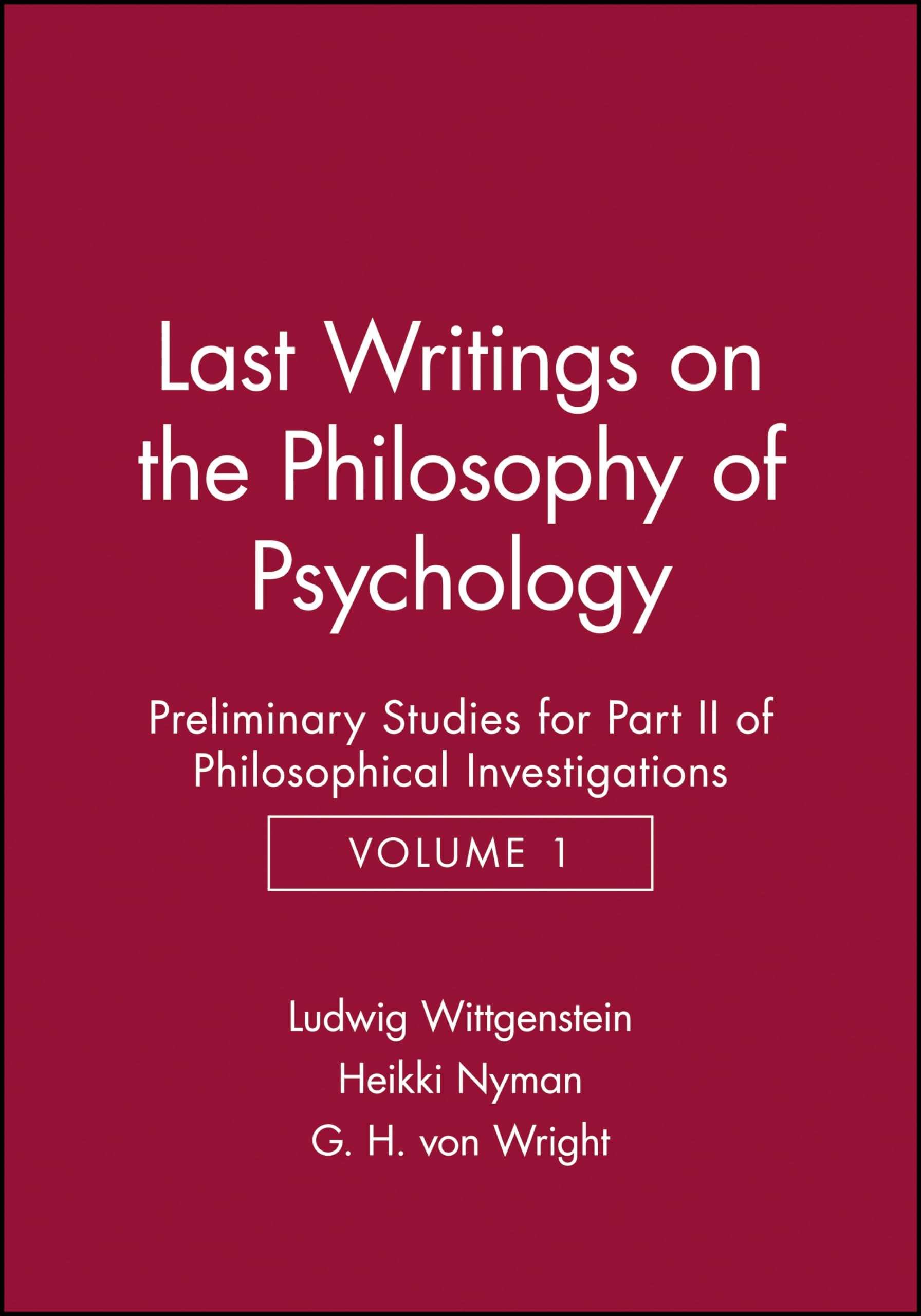 Last Writings on the Phiosophy of Psychology: Preliminary Studies for Part II of Philosophical Investigations, Volume 1 (Last Writings of the Philosophy of Psychology Vol. 2)