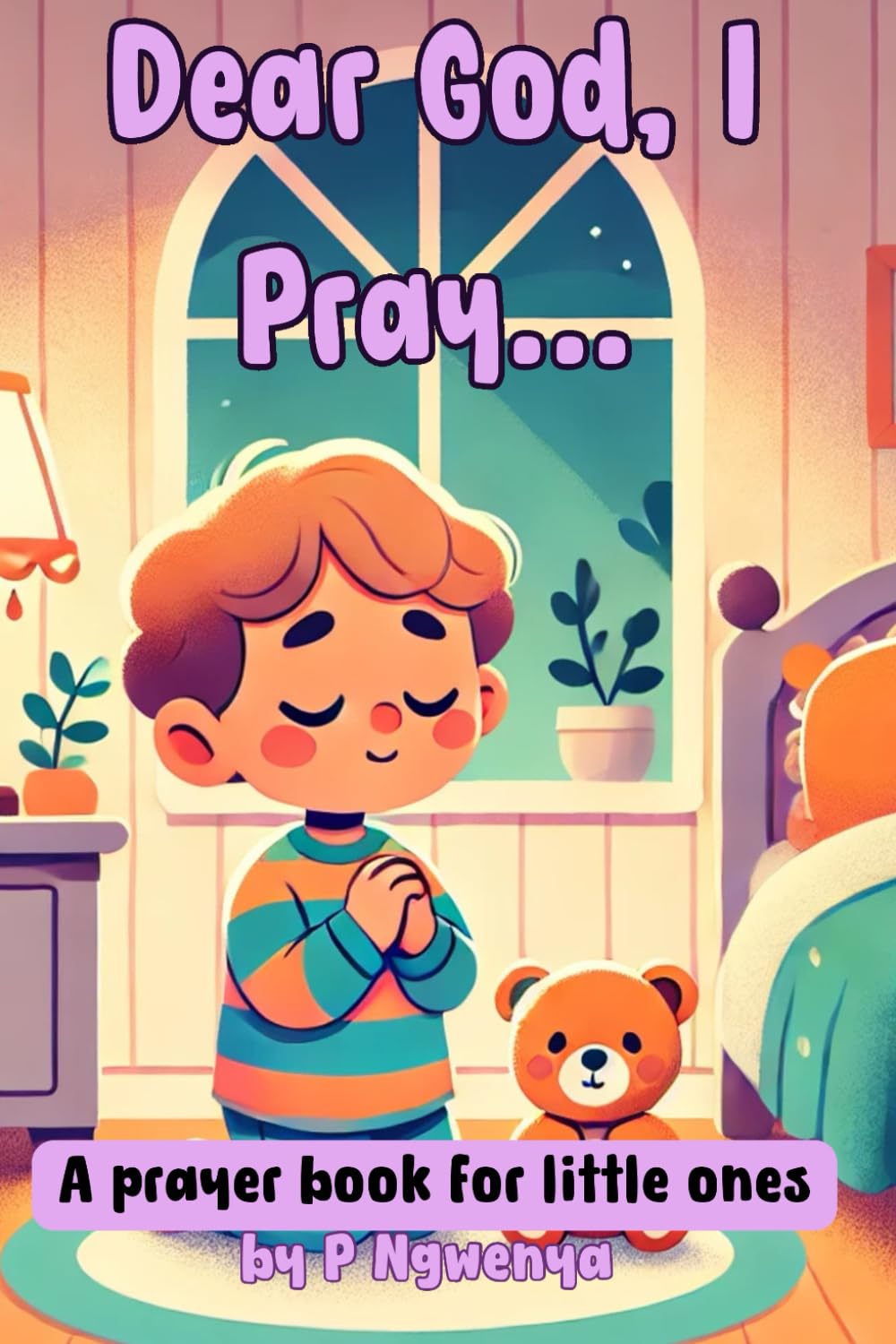 Dear God, I pray...: A prayer book for little ones