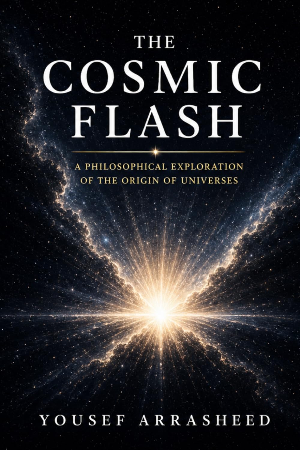 THE COSMIC FLASH: A Philosophical Exploration of the Origin of Universes (Cosmic Evolution Theory)