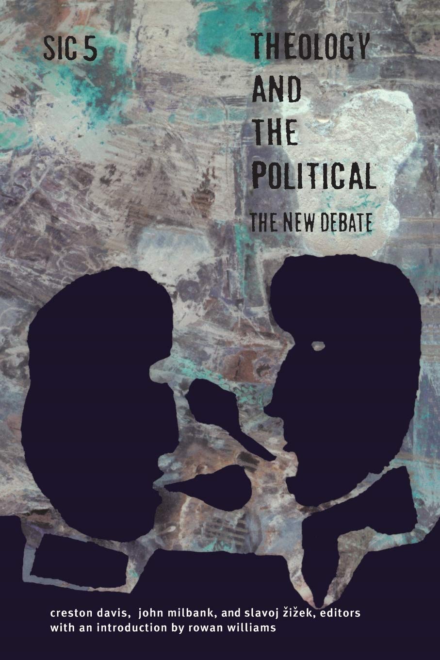 Theology and the Political: The New Debate, sic v ([sic] Series)