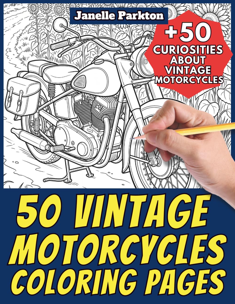 50 Vintage Motorcycles Coloring Pages for Kids and Adults: +50 Interesting Facts about these Old Motorbikes. Coloring Book for Children and Teen Girls. Color and Learn with Janelle - Vehicles - Vol.