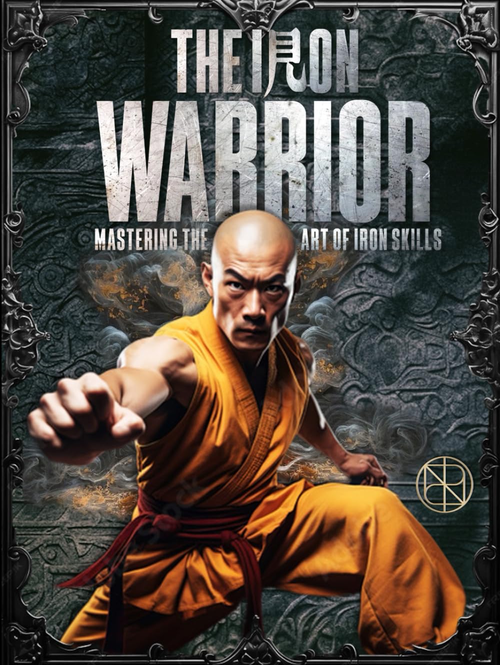 The Iron Warrior: Mastering the Art of Iron Skills